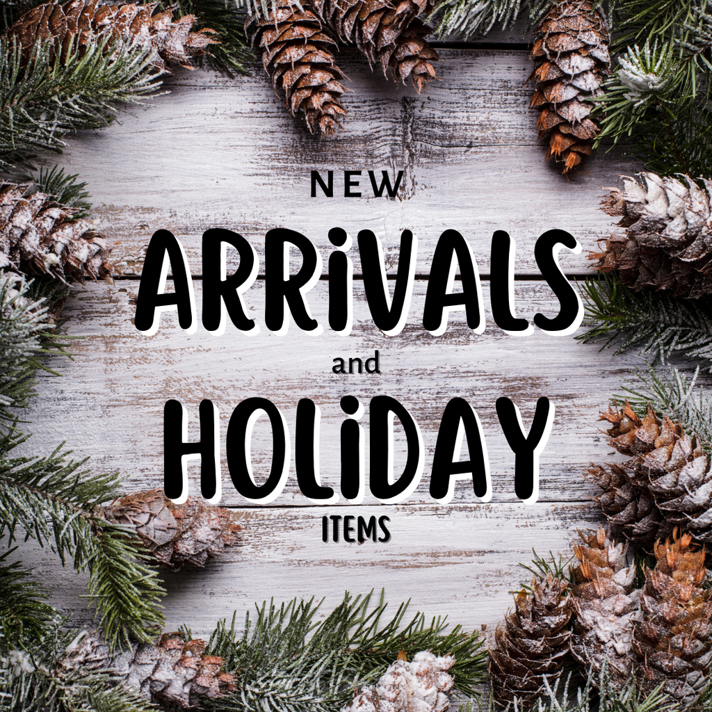 NEW Arrivals & Holiday Items!